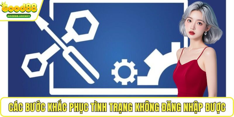 Các bước khắc phục tình trạng không đăng nhập được