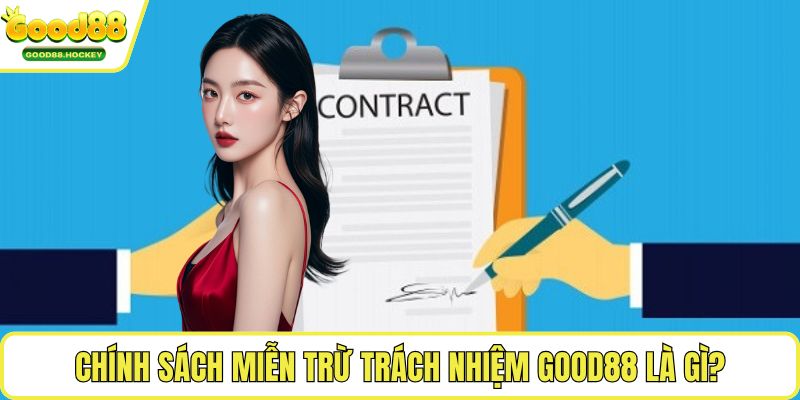 Miễn trừ trách nhiệm Good88 Chính sách miễn trừ trách nhiệm Good88 là gì?