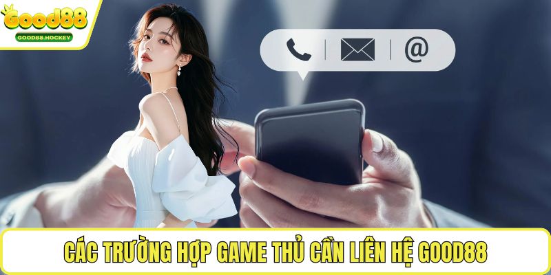 Liên hệ Good88 Chú ý khi liên hệ tại Good88 cho hội viên