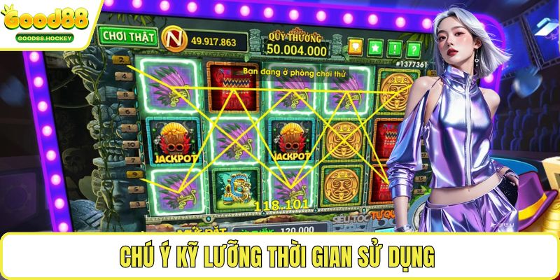 Code nổ hũ Chú ý kỹ lưỡng thời gian sử dụng