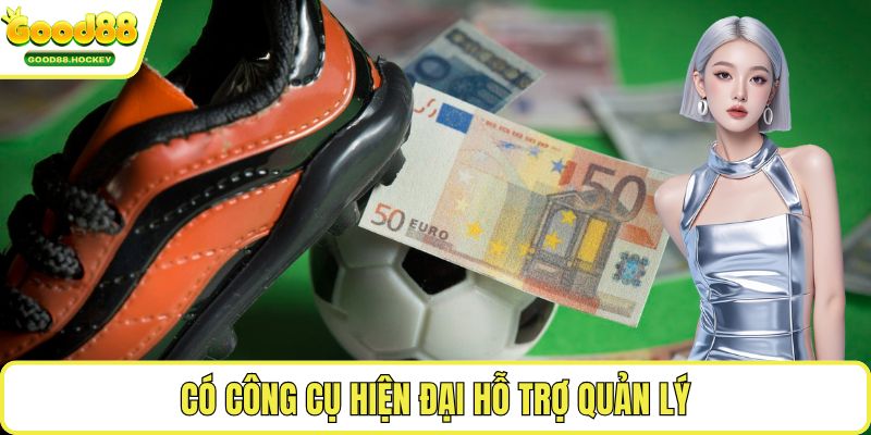 Có công cụ hiện đại hỗ trợ quản lý