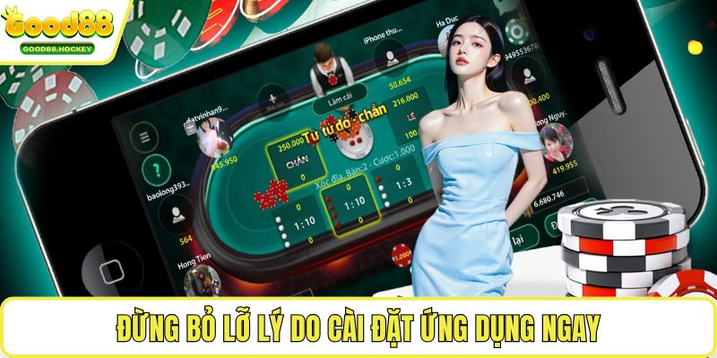 Tải app Good88 Đừng bỏ lỡ lý do cài đặt ứng dụng ngay