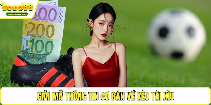 Bắt kèo tài xỉu Giải mã thông tin cơ bản về kèo tài xỉu