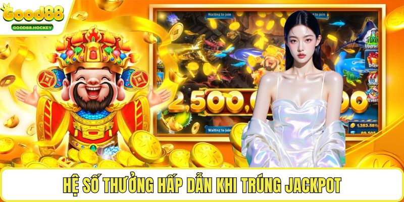 nổ hũ thần tài Hệ số thưởng hấp dẫn khi trúng jackpot