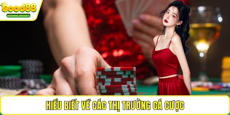 Hiểu biết về các thị trường cá cược