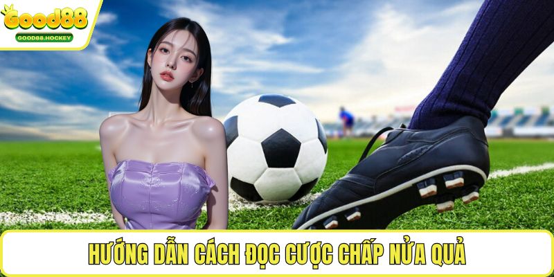 Đọc kèo châu Á Hướng dẫn cách đọc cược chấp nửa quả