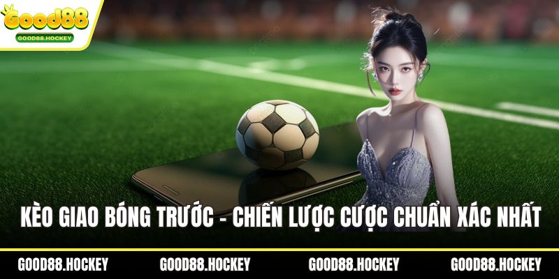 Kèo giao bóng trước