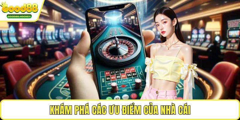 Khám phá các ưu điểm của nhà cái