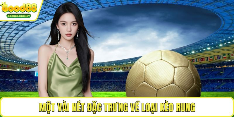 Kèo rung Một vài nét đặc trưng về loại kèo rung