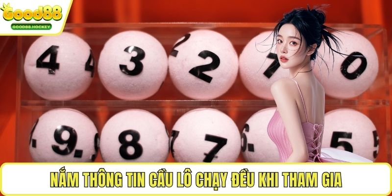 Cầu lô chạy đều Nắm thông tin cầu lô chạy đều khi tham gia