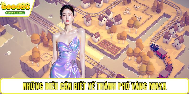 Thành phố vàng Maya Những điều cần biết về thành phố vàng Maya