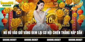 Nổ hũ vào giờ vàng
