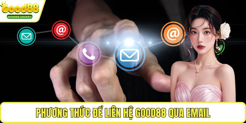 Liên hệ Good88 Phương thức để liên hệ Good88 qua email