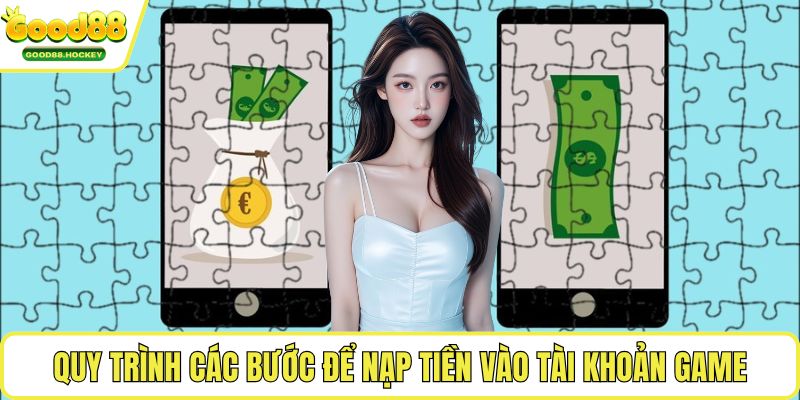Quy trình các bước để nạp tiền vào tài khoản game