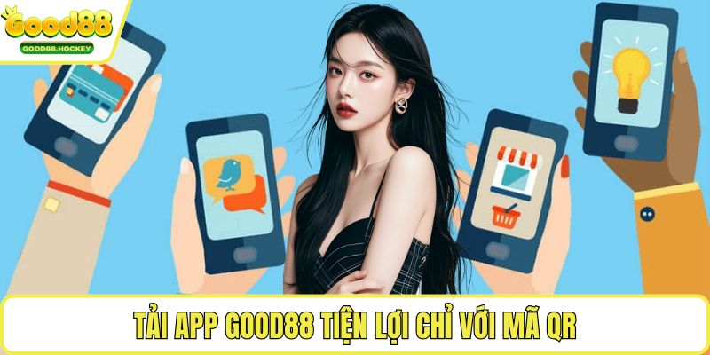 Tải app Good88 Tải app Good88 tiện lợi chỉ với mã QR