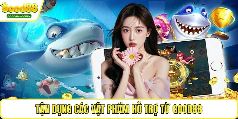 Cách săn cá boss Tận dụng các vật phẩm hỗ trợ từ Good88