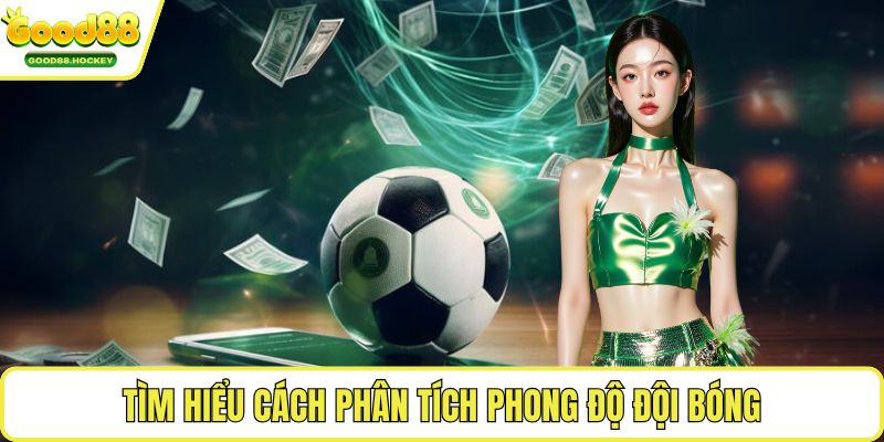 Đọc kèo châu Á Tìm hiểu cách phân tích phong độ đội bóng