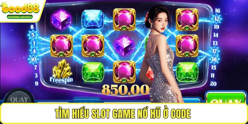 Code nổ hũ Tìm hiểu Slot game nổ hũ ở Code