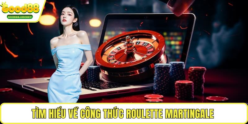 Công thức Roulette Martingale Tìm hiểu về công thức Roulette Martingale