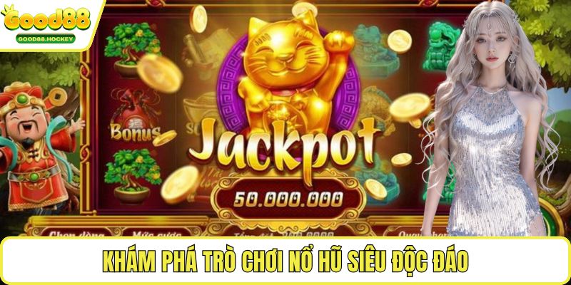Khám phá trò chơi nổ hũ siêu độc đáo