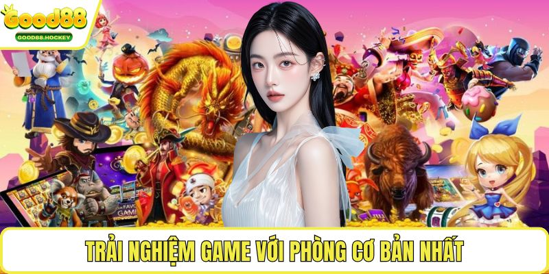 nổ hũ thần tài Trải nghiệm game với phòng cơ bản nhất