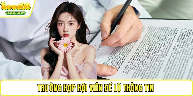Miễn trừ trách nhiệm Good88 Trường hợp hội viên để lộ thông tin