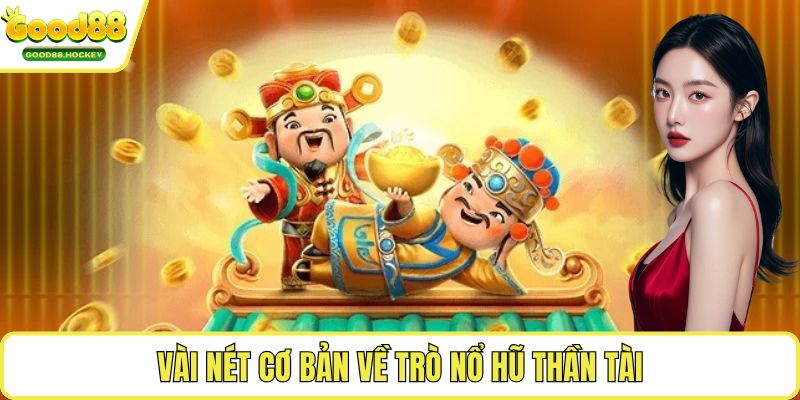 nổ hũ thần tài Vài nét cơ bản về trò nổ hũ thần tài